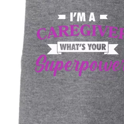 Caregiving Im A Caregiver Whats Your Superpower Nursing Gift Doggie 3-End Fleece Hoodie