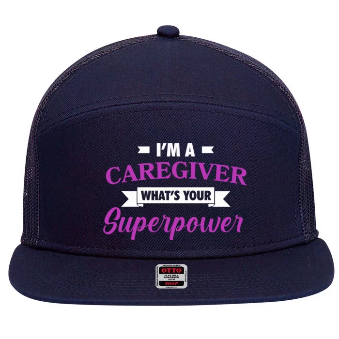 Caregiving Im A Caregiver Whats Your Superpower Nursing Gift 7 Panel Mesh Trucker Snapback Hat