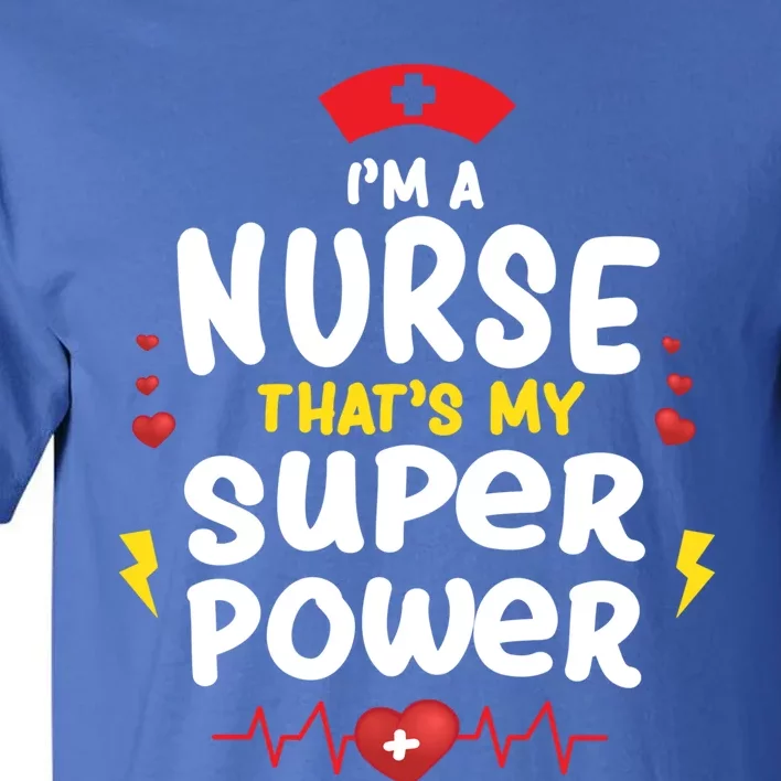 Cute Im A Nurse Thats My Superpower Funny Nurses Gift Tall T-Shirt