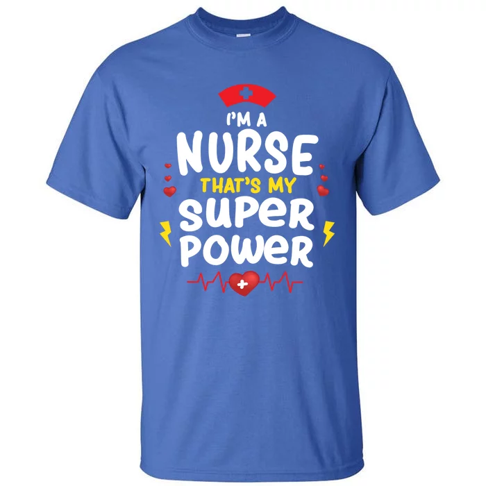 Cute Im A Nurse Thats My Superpower Funny Nurses Gift Tall T-Shirt