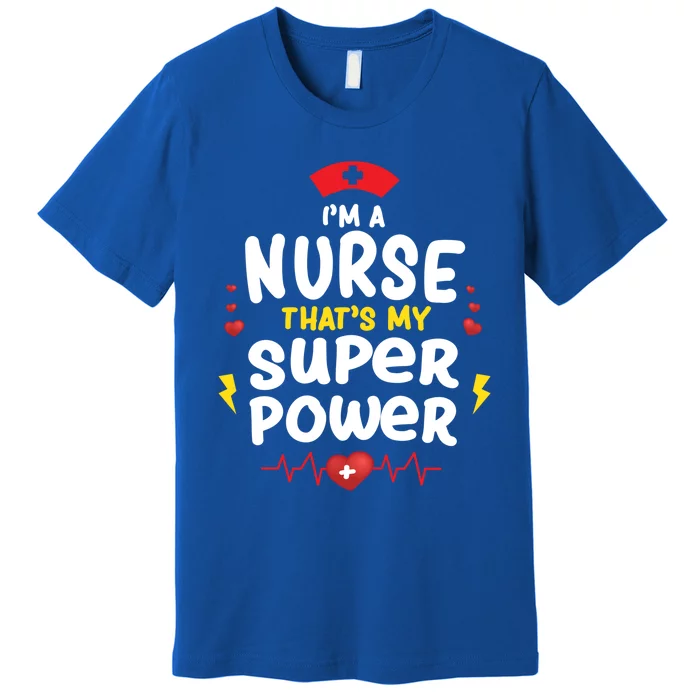 Cute Im A Nurse Thats My Superpower Funny Nurses Gift Premium T-Shirt