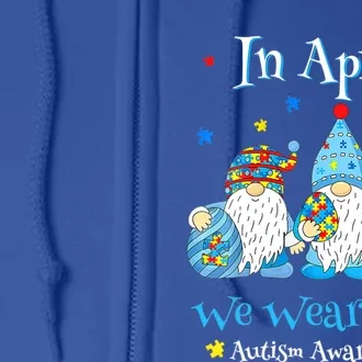 Cute In April We Wear Blue Autism Awareness Easter Day Gnome Gift Full Zip Hoodie