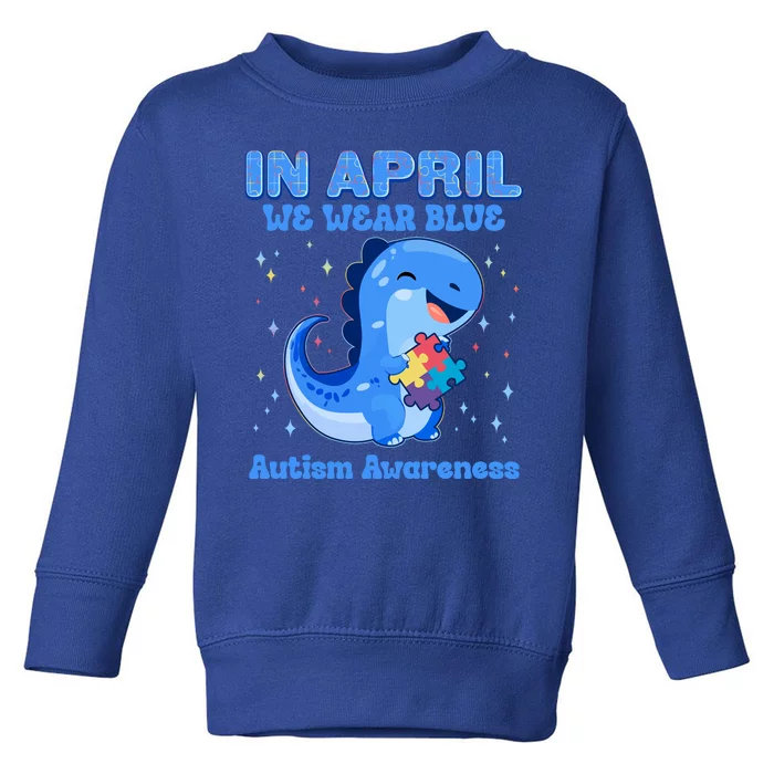 Cute In April We Wear Blue Autism Awareness Blue Dinosaur Toddler Sweatshirt