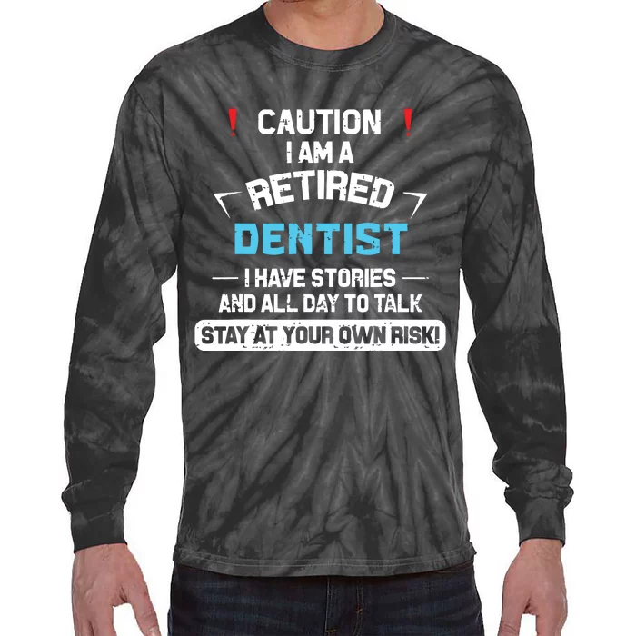 Caution Im A Retired Dentist Funny Dental Doctor Retirement Tie-Dye Long Sleeve Shirt