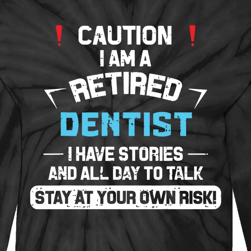 Caution Im A Retired Dentist Funny Dental Doctor Retirement Tie-Dye Long Sleeve Shirt