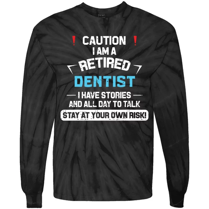 Caution Im A Retired Dentist Funny Dental Doctor Retirement Tie-Dye Long Sleeve Shirt