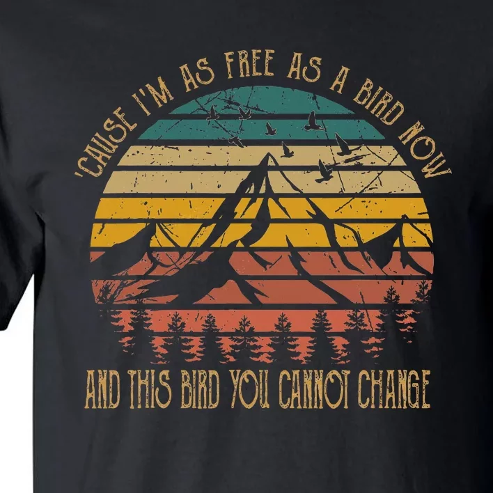 Cause IM As Free As Birds Now & This Bird You Cannot Change Tall T-Shirt