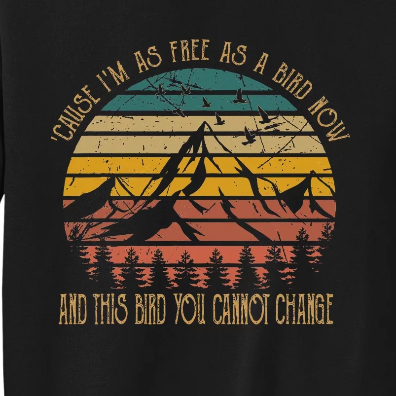 Cause IM As Free As Birds Now & This Bird You Cannot Change Tall Sweatshirt