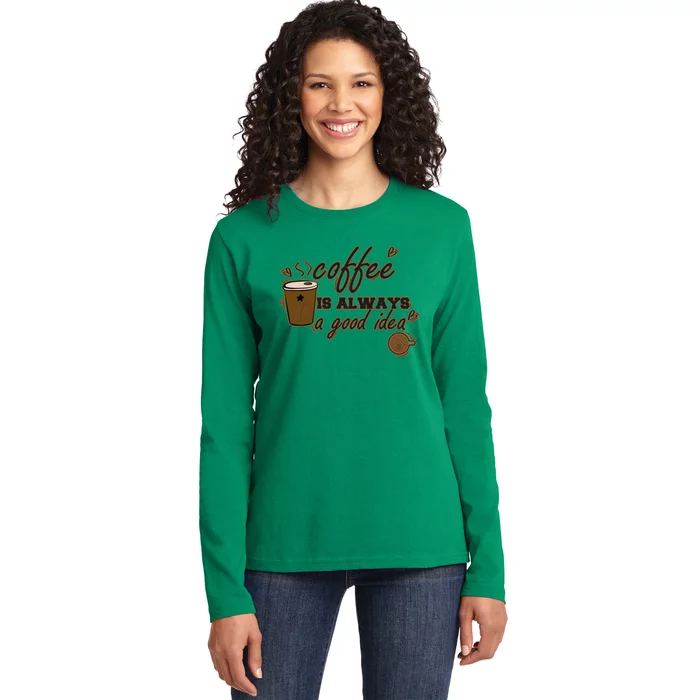 Coffee Is Always A Good Idea Funny Sayings Ladies Long Sleeve Shirt