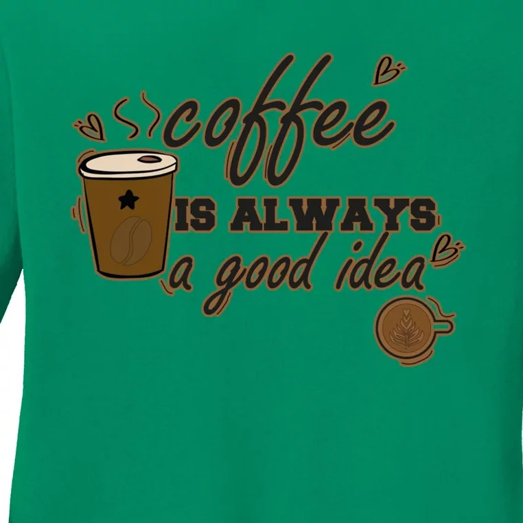 Coffee Is Always A Good Idea Funny Sayings Ladies Long Sleeve Shirt