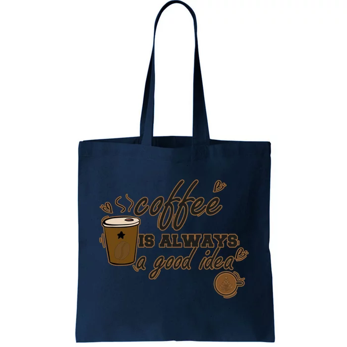 Coffee Is Always A Good Idea Funny Sayings Tote Bag