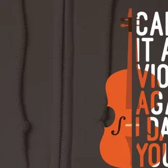 Call It A Violin Again I Dare You Funny Cello Lover Full Zip Hoodie