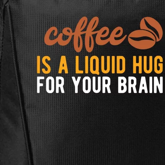 Coffee Is A Liquid Hug For Your Brain Funny Coffee City Backpack