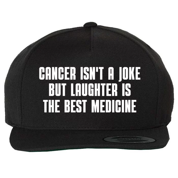 Cancer Isn't A Joke But Laughter Is The Best Medicine Wool Snapback Cap