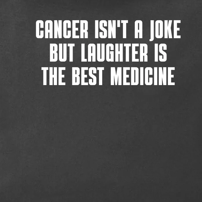 Cancer Isn't A Joke But Laughter Is The Best Medicine Zip Tote Bag