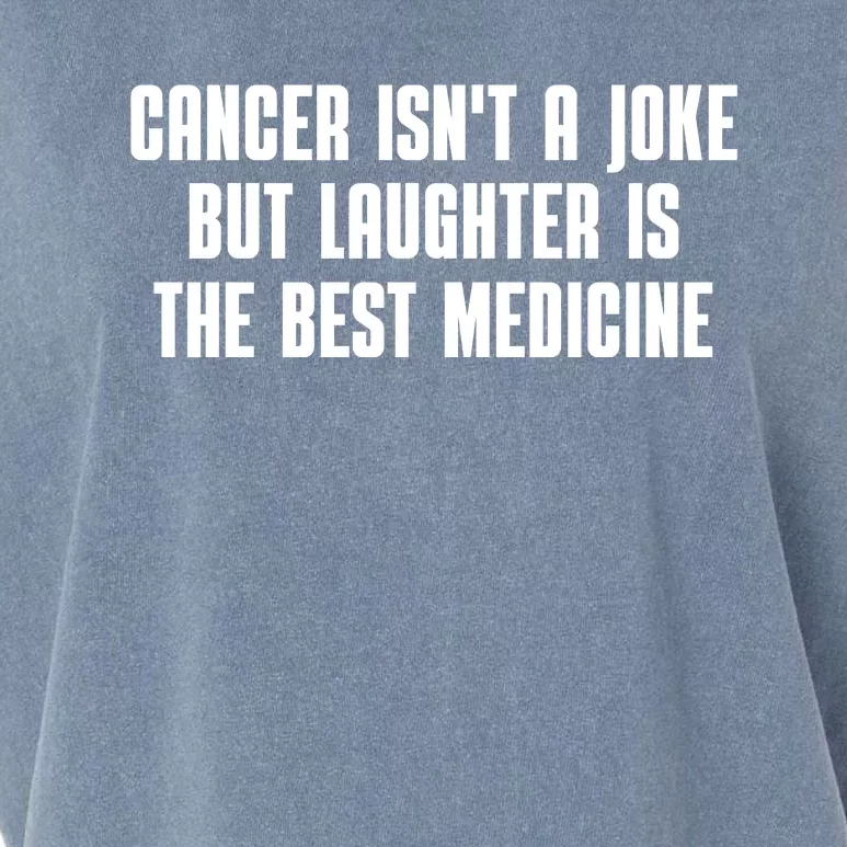 Cancer Isn't A Joke But Laughter Is The Best Medicine Garment-Dyed Women's Muscle Tee