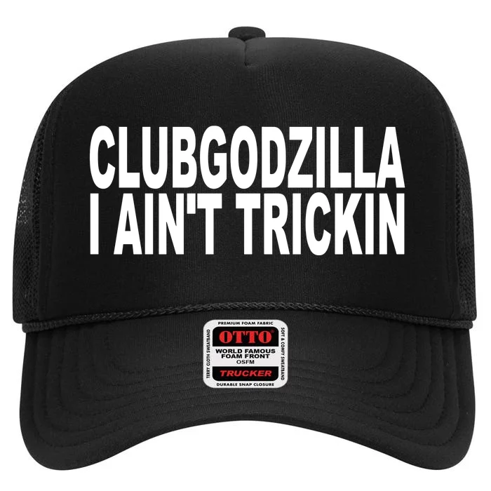 Clubgodzilla I AinT Trickin High Crown Mesh Trucker Hat