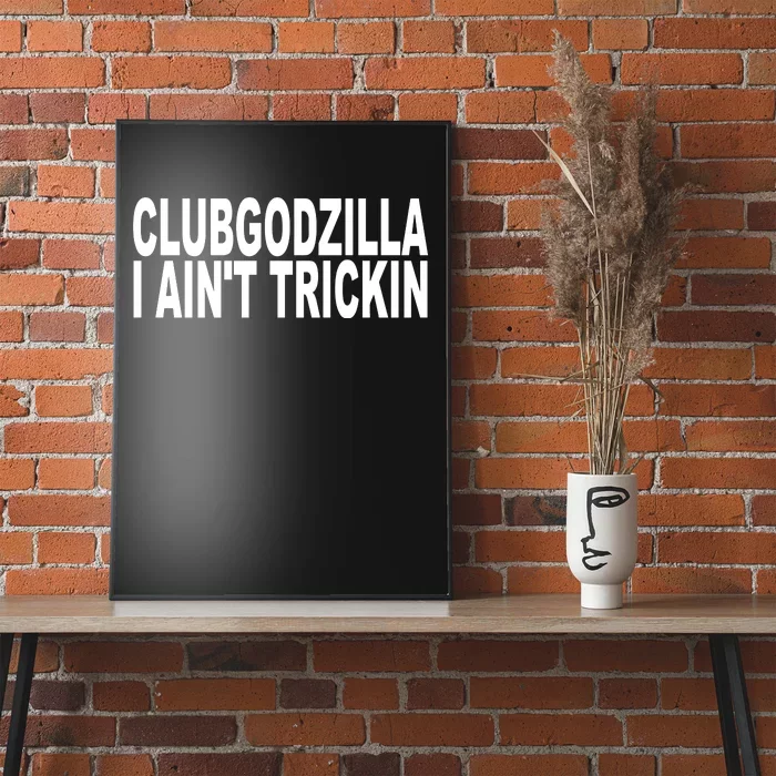 Clubgodzilla I AinT Trickin Poster