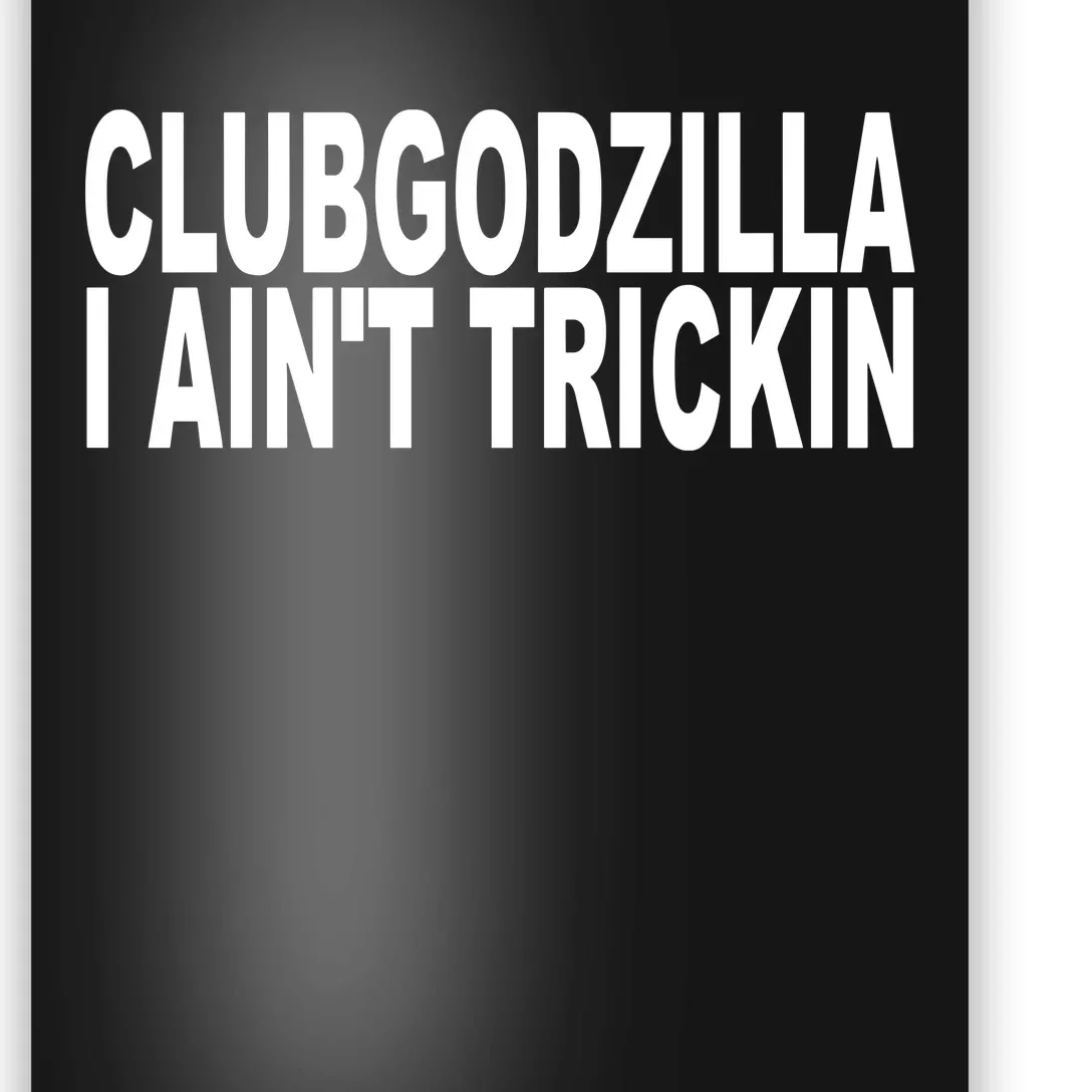 Clubgodzilla I AinT Trickin Poster