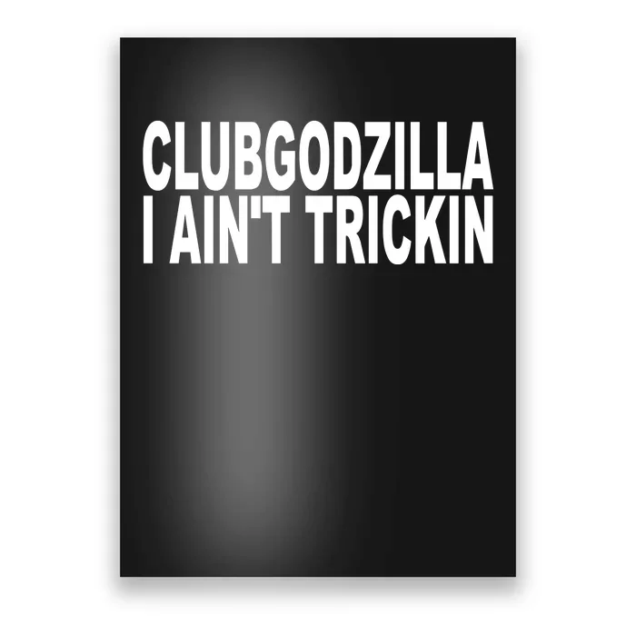 Clubgodzilla I AinT Trickin Poster