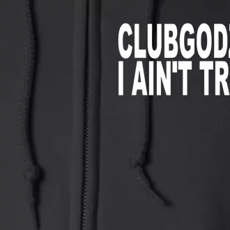 Clubgodzilla I AinT Trickin Full Zip Hoodie