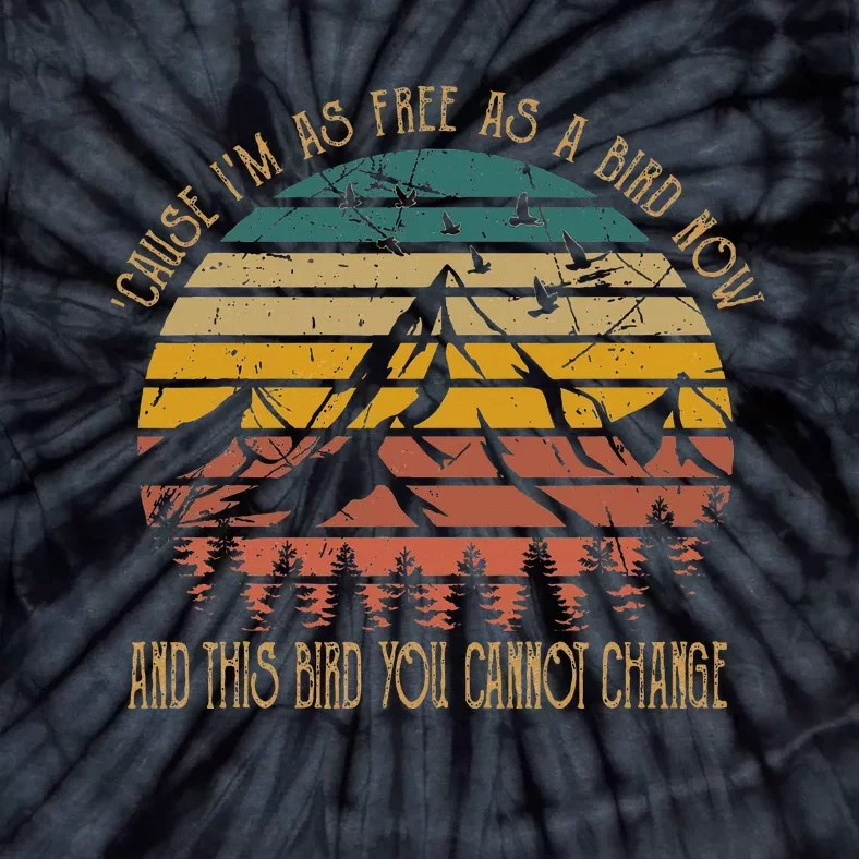 Cause IM As Free As Birds Now & This Bird You Cannot Change Tie-Dye T-Shirt