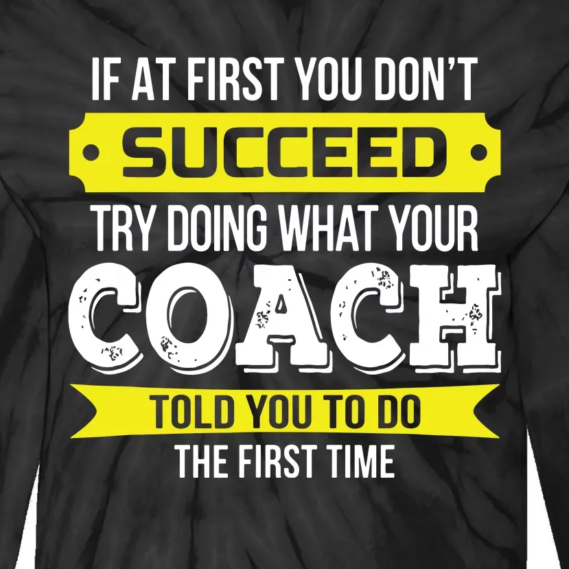 Coach If At First You Dont Succeed Funny Gift Tie-Dye Long Sleeve Shirt