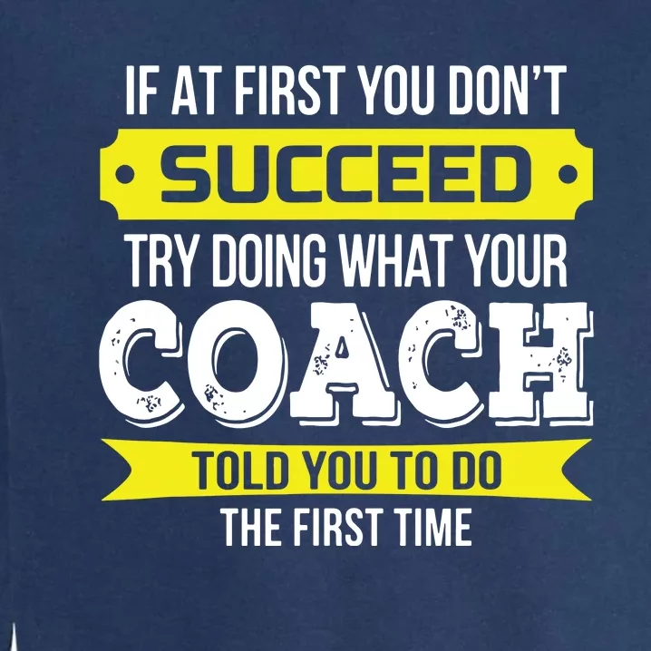 Coach If At First You Dont Succeed Funny Gift Garment-Dyed Sweatshirt