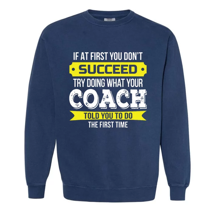 Coach If At First You Dont Succeed Funny Gift Garment-Dyed Sweatshirt