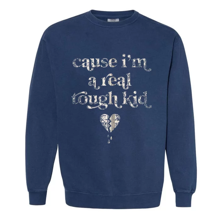 Cause IM A Real Tough Garment-Dyed Sweatshirt