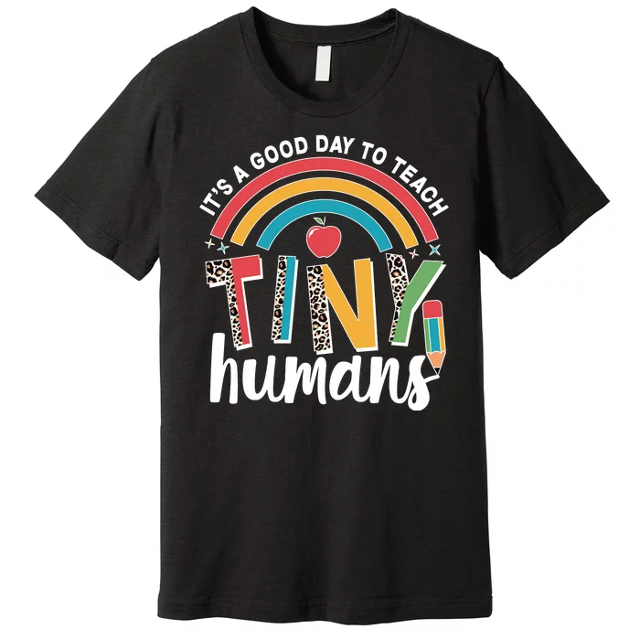 Cute It's A Good Day To Teach Tiny Humans Premium T-Shirt