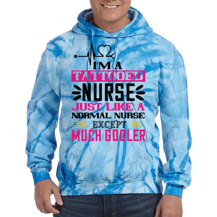 Cool Im A Tattooed Nurse Just Like A Normal Nurse Design Gift Tie Dye Hoodie