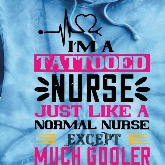 Cool Im A Tattooed Nurse Just Like A Normal Nurse Design Gift Tie Dye Hoodie