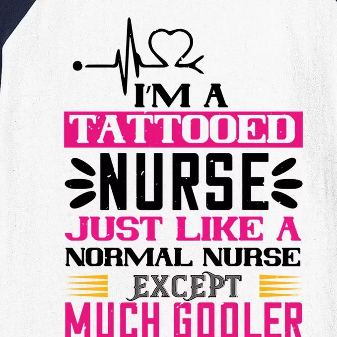 Cool Im A Tattooed Nurse Just Like A Normal Nurse Design Gift Baseball Sleeve Shirt