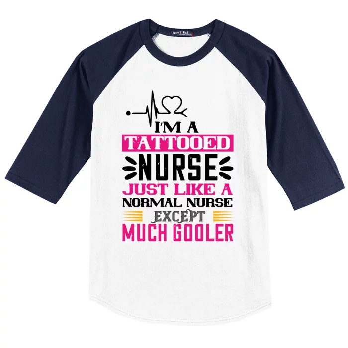 Cool Im A Tattooed Nurse Just Like A Normal Nurse Design Gift Baseball Sleeve Shirt