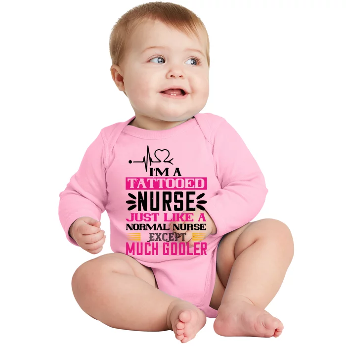 Cool Im A Tattooed Nurse Just Like A Normal Nurse Design Gift Baby Long Sleeve Bodysuit