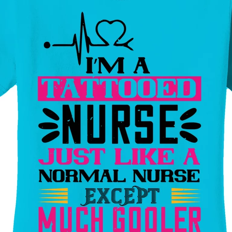 Cool Im A Tattooed Nurse Just Like A Normal Nurse Design Gift Women's T-Shirt