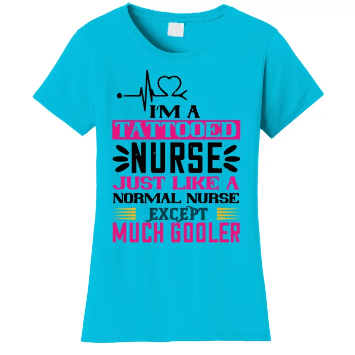 Cool Im A Tattooed Nurse Just Like A Normal Nurse Design Gift Women's T-Shirt