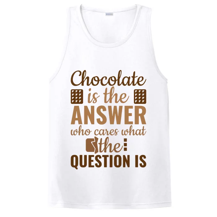 Chocolate Is Answer Who Cares What The Question Is Performance Tank