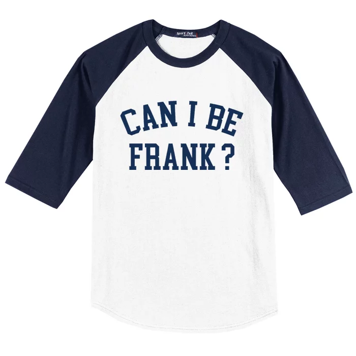 Can I Be Frank Funny Sarcasm Can I Be Frank Baseball Sleeve Shirt