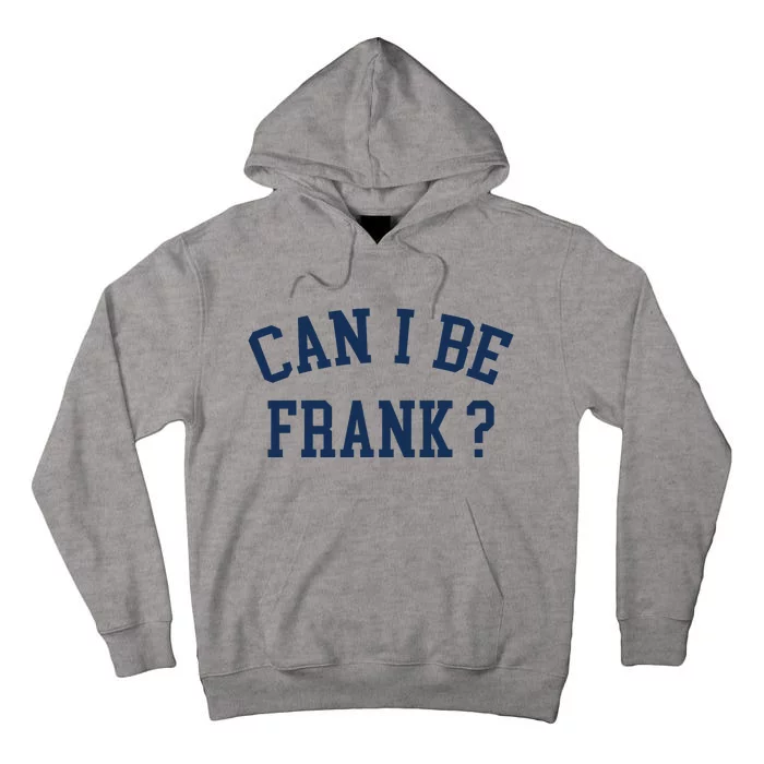 Can I Be Frank Funny Sarcasm Can I Be Frank Tall Hoodie