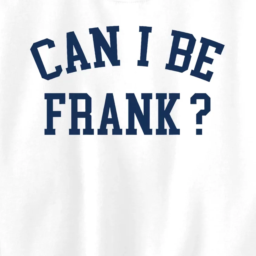 Can I Be Frank Funny Sarcasm Can I Be Frank Kids Sweatshirt