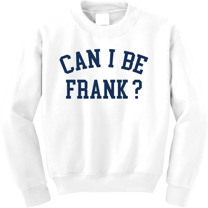 Can I Be Frank Funny Sarcasm Can I Be Frank Kids Sweatshirt