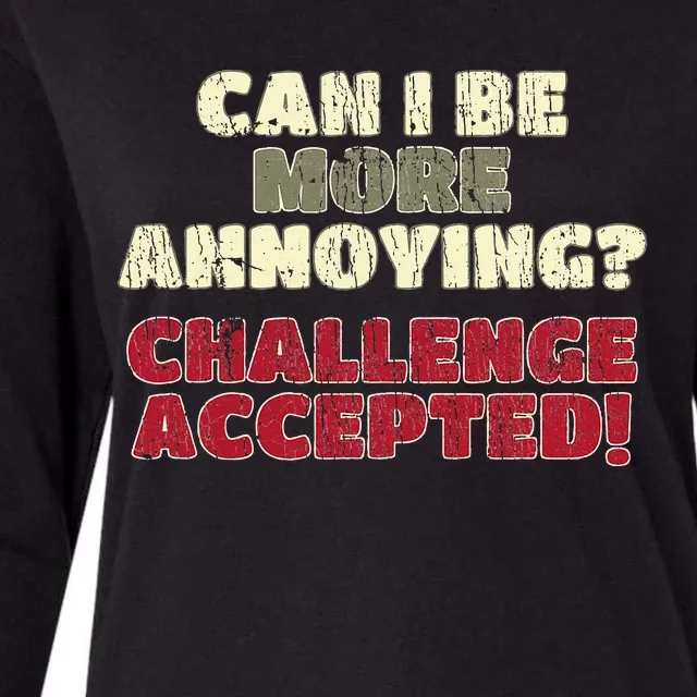 Can I Be More Annoying Challenge Accepted Womens Cotton Relaxed Long Sleeve T-Shirt