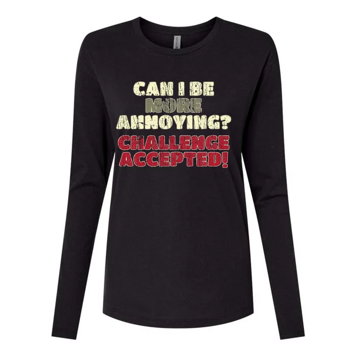 Can I Be More Annoying Challenge Accepted Womens Cotton Relaxed Long Sleeve T-Shirt