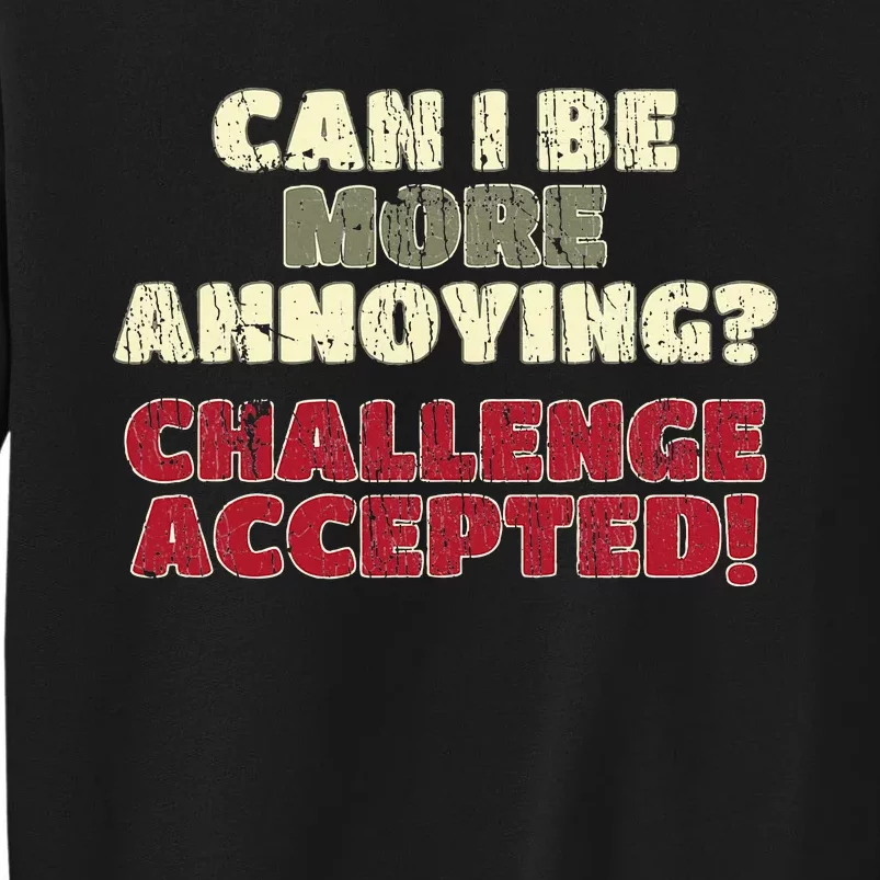 Can I Be More Annoying Challenge Accepted Sweatshirt