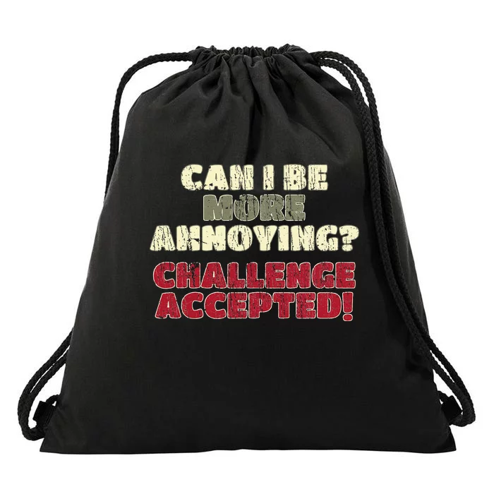 Can I Be More Annoying Challenge Accepted Drawstring Bag