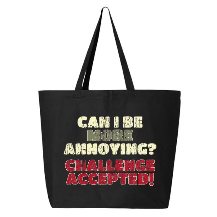 Can I Be More Annoying Challenge Accepted 25L Jumbo Tote