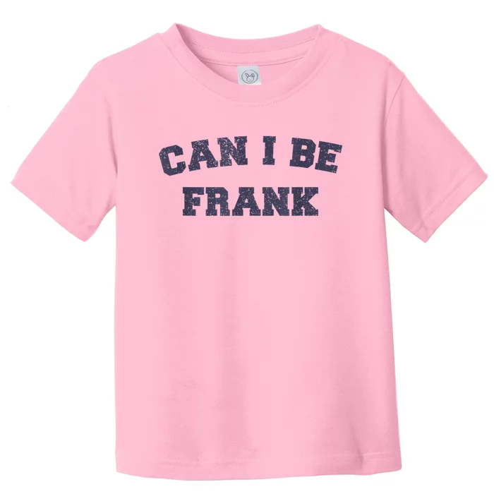 Can I Be Frank Funny Sarcasm Toddler T-Shirt