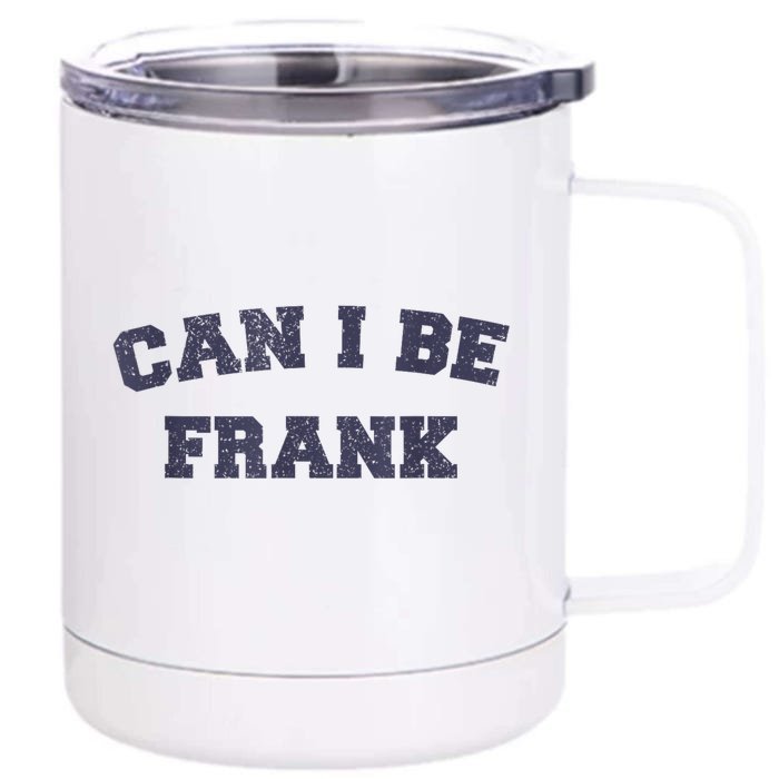 Can I Be Frank Funny Sarcasm Front & Back 12oz Stainless Steel Tumbler Cup